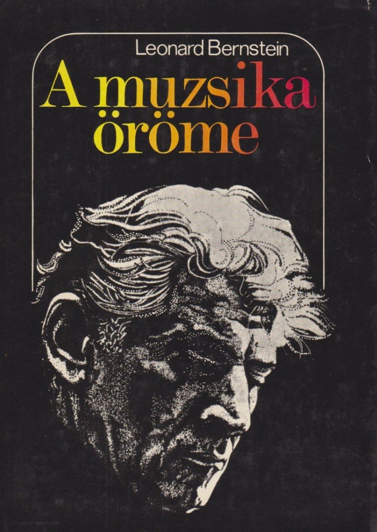 BERNSTEIN, LEONARD - A muzsika öröme [antikvár]