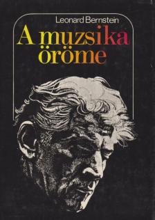 BERNSTEIN, LEONARD - A muzsika öröme [antikvár]