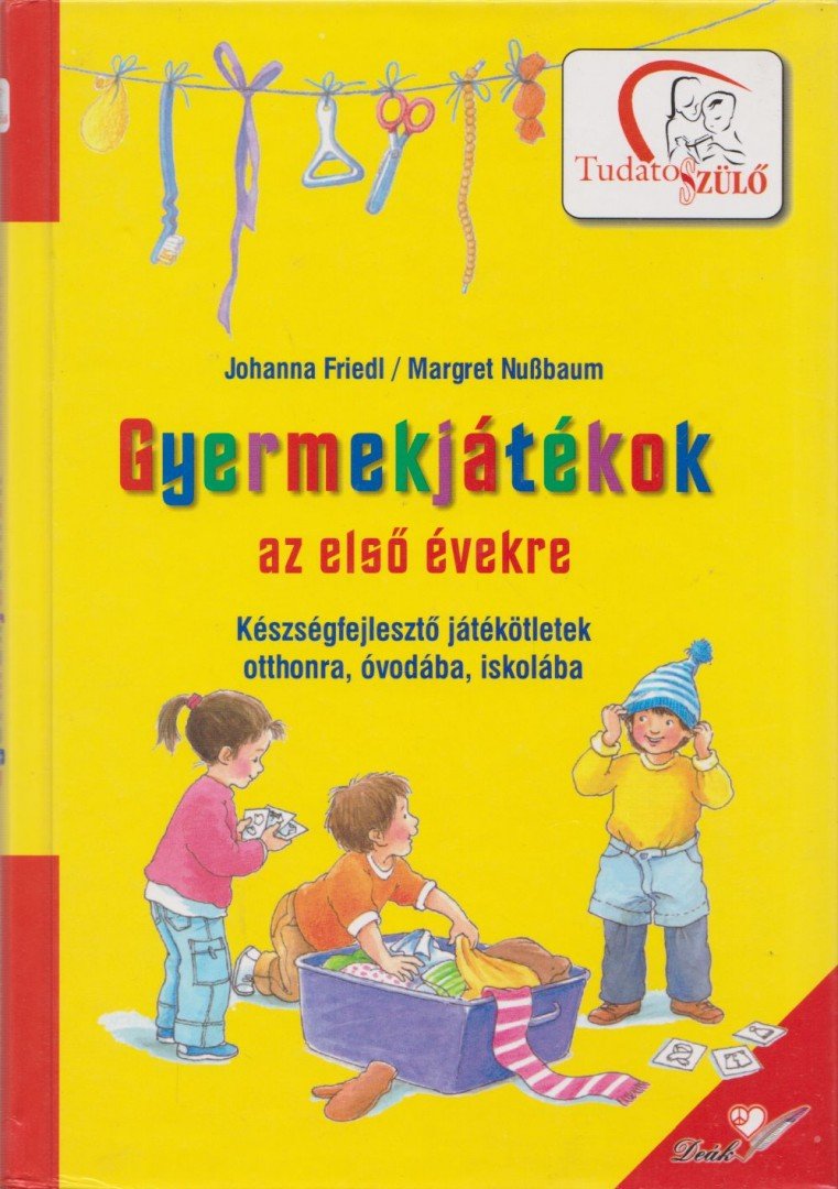 Friedl, Johanna, Margret Nussbaum - Gyermekjátékok az első évekre [antikvár]