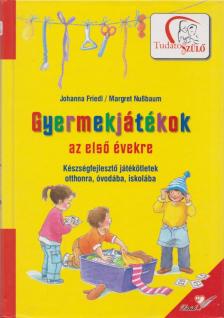 Friedl, Johanna, Margret Nussbaum - Gyermekjátékok az első évekre [antikvár]