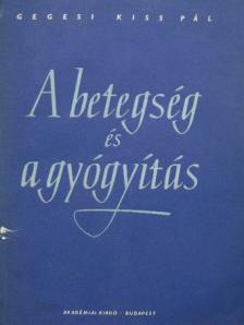 Dr. Gegesi Kiss Pál - A betegség és a gyógyítás [antikvár]