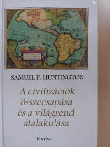 Samuel P. Huntington - A civilizációk összecsapása és a világrend átalakulása [antikvár]