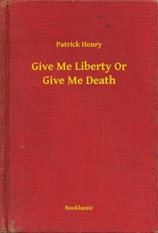 Henry Patrick - Give Me Liberty Or Give Me Death [eKönyv: epub, mobi]