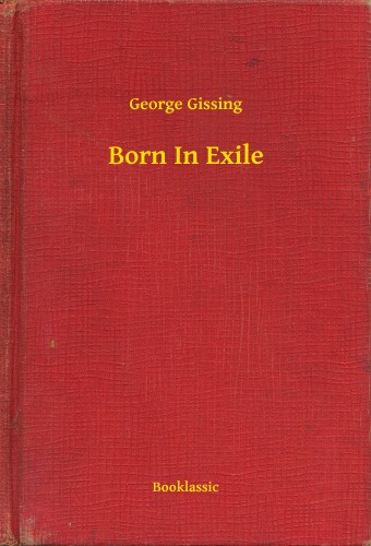 GISSING, GEORGE - Born In Exile [eKönyv: epub, mobi]