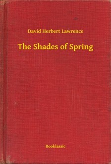 DAVID HERBERT LAWRENCE - The Shades of Spring [eKönyv: epub, mobi]