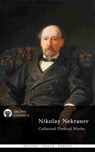 Nekrasov Nikolay - Delphi Collected Poetical Works of Nikolay Nekrasov (Illustrated) [eKönyv: epub, mobi]