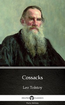 Delphi Classics Leo Tolstoy, - Cossacks by Leo Tolstoy (Illustrated) [eKönyv: epub, mobi]