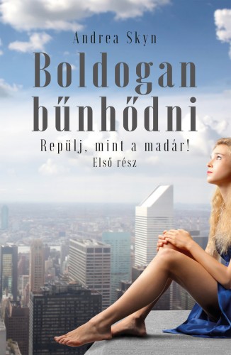 Andrea Skyn - Boldogan bűnhődni. Repülj, mint a madár! [eKönyv: epub, mobi]