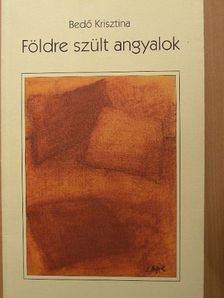 Bedő Krisztina - Földre szült angyalok [antikvár]