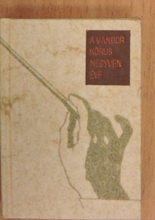 Vágó Ernő - A Vándor Kórus negyven éve (minikönyv) (számozott) [antikvár]