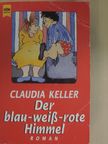 Claudia Keller - Der blau-weiss-rote Himmel [antikvár]