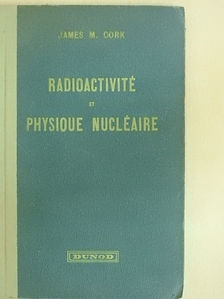 James M. Cork - Radioactivité et physique nucléaire [antikvár]