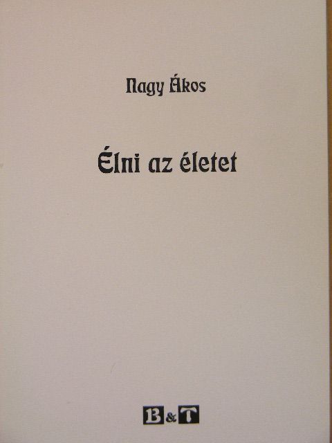Nagy Ákos - Élni az életet [antikvár]
