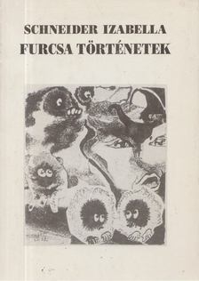 Schneider Izabella - Furcsa történetek [antikvár]