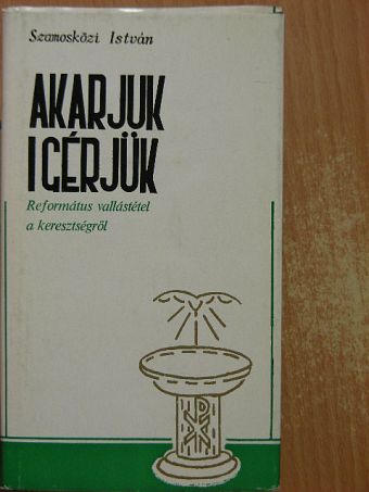 Szamosközi István - Akarjuk-igérjük [antikvár]