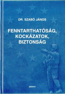 Dr. Szabó János - Fenntarthatóság, kockázatok, biztonság [antikvár]