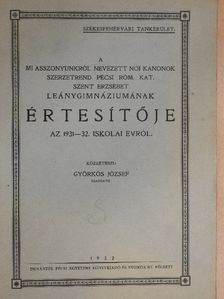 Dr. Erdélyi Gyula - A mi asszonyunkról nevezett Női Kanonok szerzetrend Pécsi Róm. Kat. Szent Erzsébet Leánygimnáziumának értesítője 1931-32. iskolai évről [antikvár]