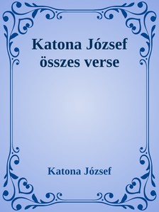 Katona József - Katona József összes verse [eKönyv: epub, mobi]