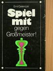 Gelenczei Emil - Spiel mit - gegen Großmeister! [antikvár]