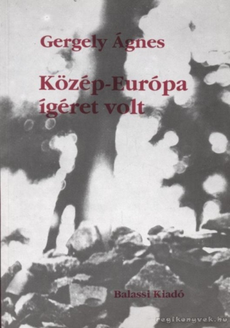 GERGELY ÁGNES - Közép-Európa ígéret volt [antikvár]