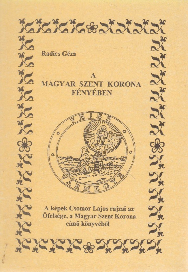 RADICS GÉZA - A magyar szent korona fényében [antikvár]