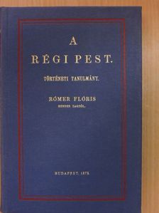 Rómer Flóris - A régi Pest [antikvár]
