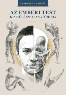 Szunyoghy András - Az emberi test kis művészeti anatómiája