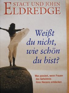 John Eldredge - Weißt du nicht, wie schön du bist? [antikvár]