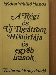Kótsi Patkó János - A Régi és Új Theátrom Históriája és egyéb írások [antikvár]