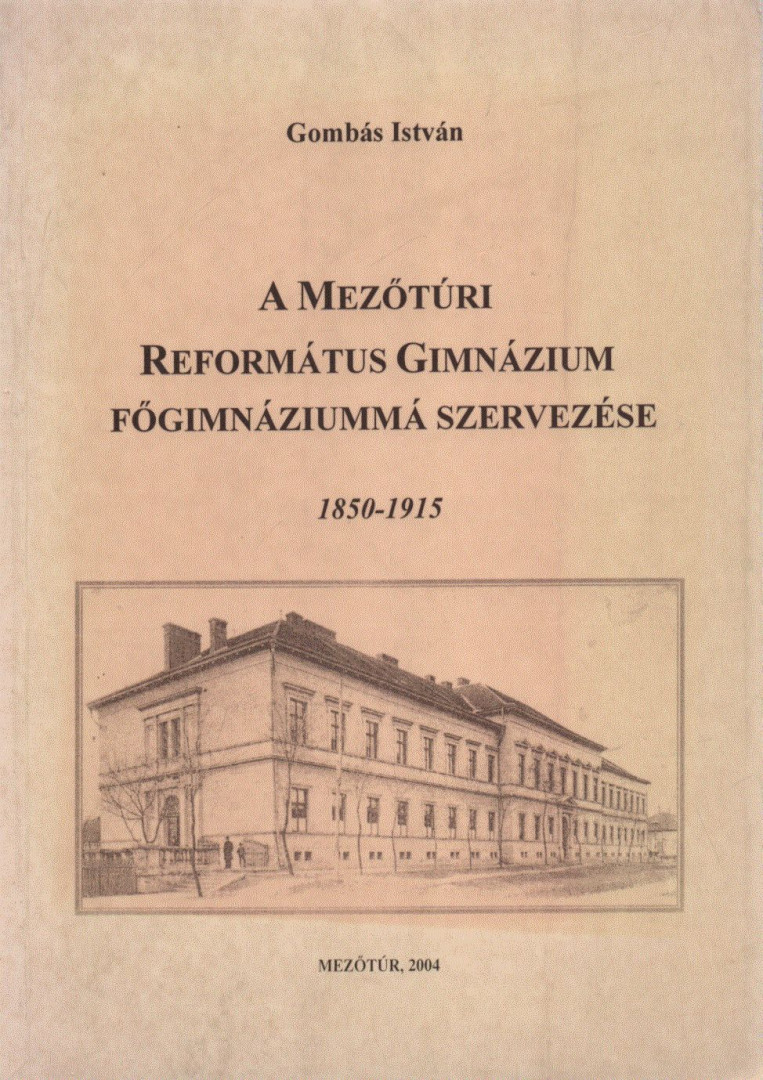 A Mezőtúri Református Gimnázium Főgimnáziummá Szervezése (dedikált) [antikvár]