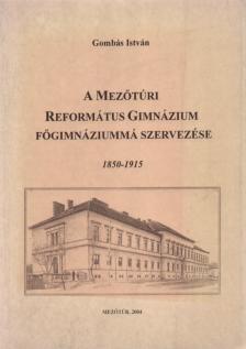 A Mezőtúri Református Gimnázium Főgimnáziummá Szervezése (dedikált) [antikvár]