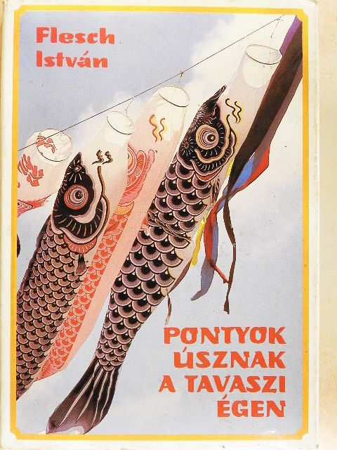 Flesch István - Pontyok úsznak a tavaszi égen [antikvár]