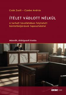 Csák Zsolt - Czebe András - Ítélet vádlott nélkül - Második, átdolgozott kiadás