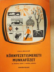Pirisi Jánosné - Környezetismereti munkafüzet 1. [antikvár]