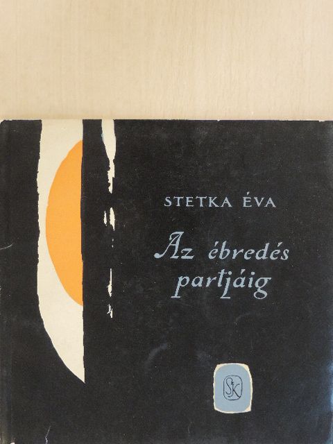 Stetka Éva - Az ébredés partjáig [antikvár]