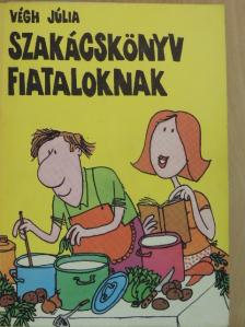 Végh Júlia - Szakácskönyv fiataloknak [antikvár]