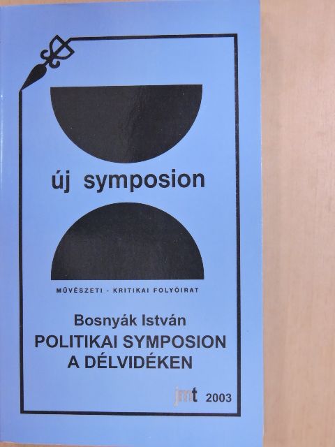 Bosnyák István - Politikai symposion a Délvidéken I. [antikvár]