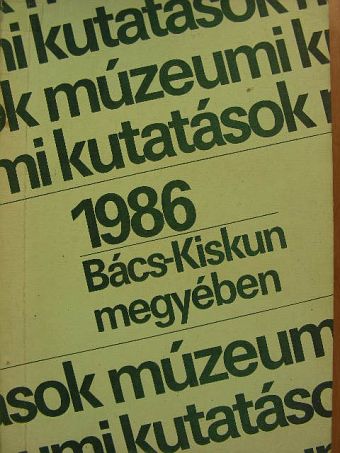 Áipliné Faragó Mária - Múzeumi kutatások Bács-Kiskun megyében 1986. [antikvár]