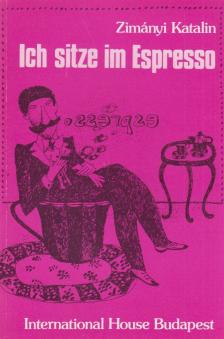Zimányi Katalin - Ich sitze im Espresso [antikvár]