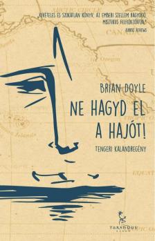 DOYLE, BRIAN - Ne hagyd el a hajót! [antikvár]