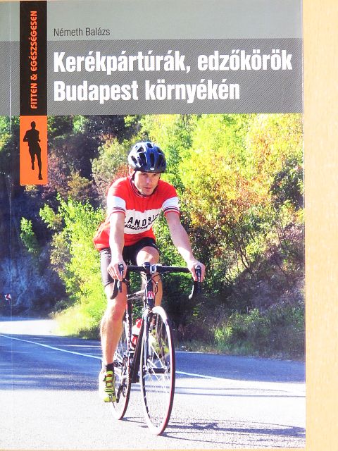 Németh Balázs - Kerékpártúrák, edzőkörök Budapest környékén [antikvár]
