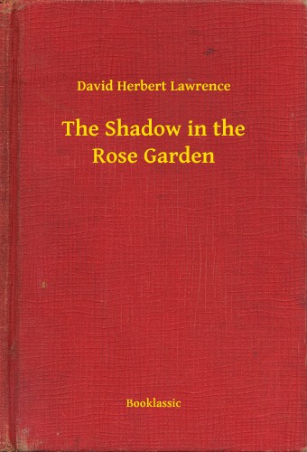 DAVID HERBERT LAWRENCE - The Shadow in the Rose Garden [eKönyv: epub, mobi]