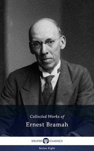 BRAMAH, ERNEST - Delphi Collected Works of Ernest Bramah (Illustrated) [eKönyv: epub, mobi]