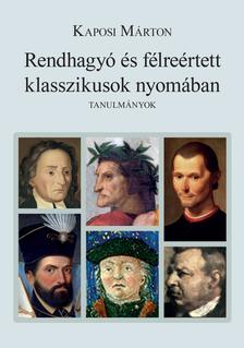 Kaposi Márton - Rendhagyó és félreértett klasszikusok nyomában