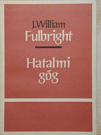 J. William Fulbright - Hatalmi gőg [antikvár]