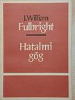 J. William Fulbright - Hatalmi gőg [antikvár]
