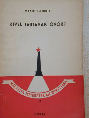 Maxim Gorkij - Kivel tartanak önök? [antikvár]