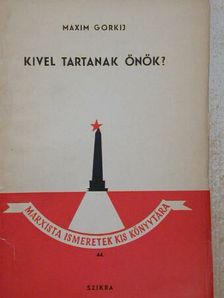 Maxim Gorkij - Kivel tartanak önök? [antikvár]