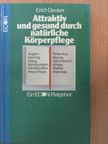 Erich Deuser - Attraktiv und gesund durch natürliche Körperpflege [antikvár]