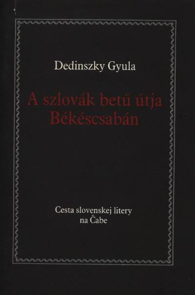 DEDINSZKY GYULA - A szlovák betű útja Békéscsabán [antikvár]